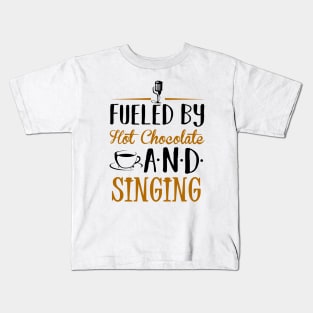 Fueled by Hot Chocolate and Singing Kids T-Shirt